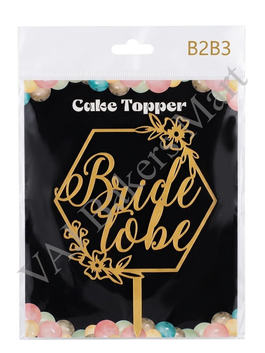 B2B3 Acrylic Bride to Be Cake Topper